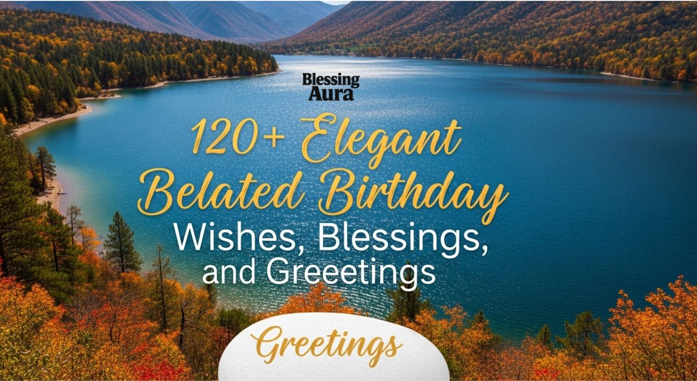 Elegant Belated Birthday Wishes, Blessings and Greetings