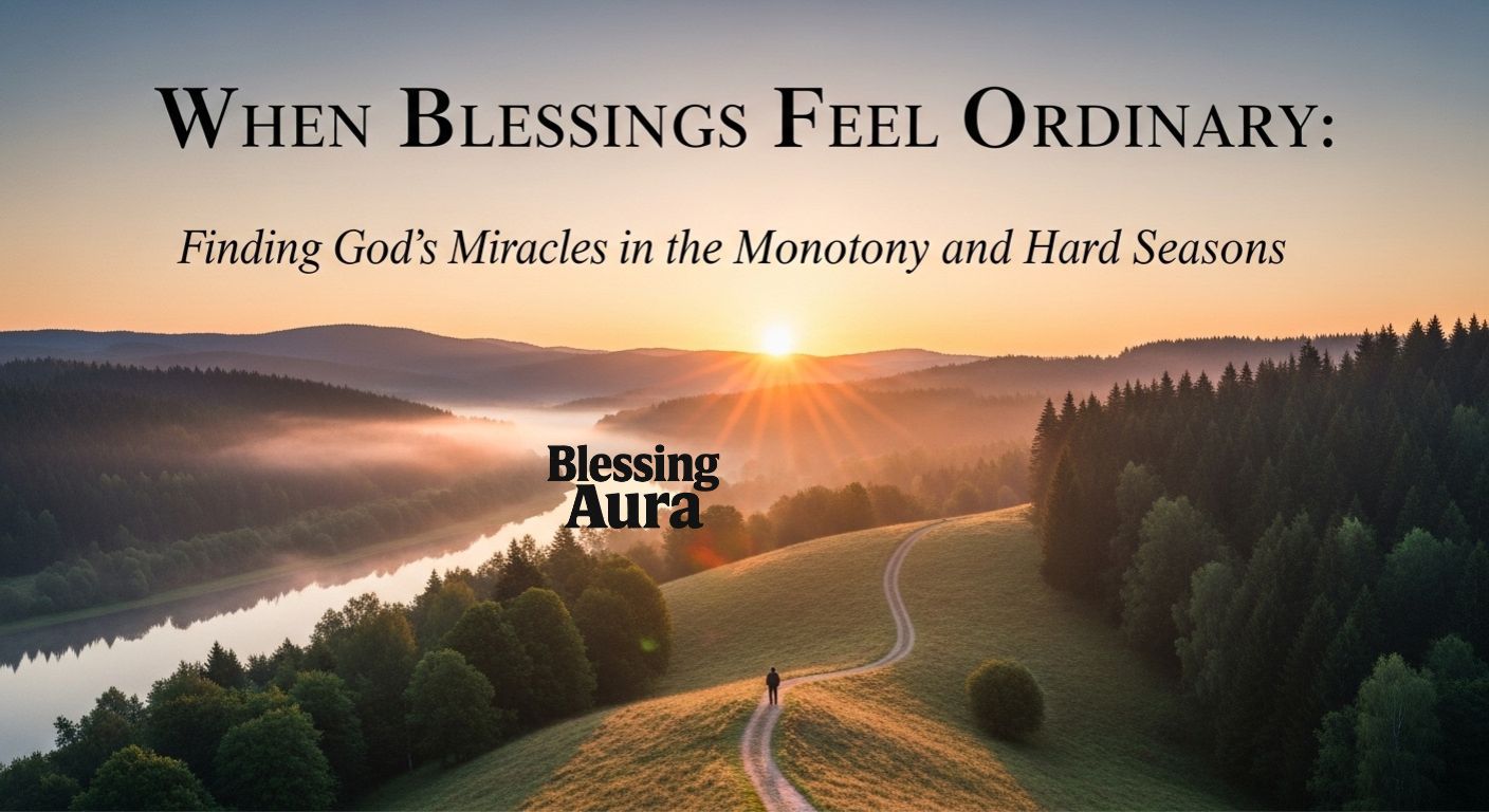 When Blessings Feel Ordinary