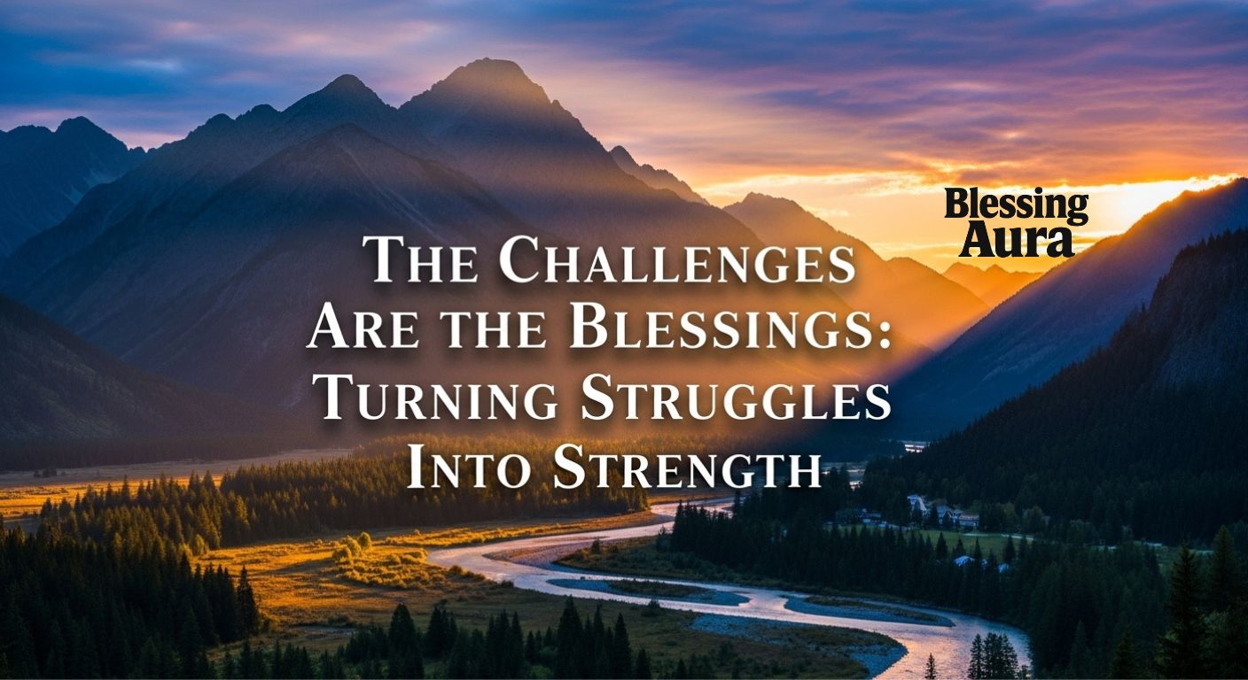 The Challenges Are the Blessings