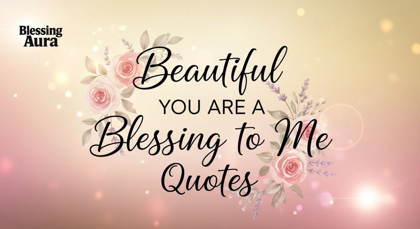 Beautiful You Are a Blessing to Me Quotes